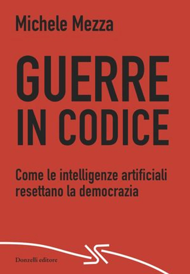 Guerre in codice: Come le intelligenze artificiali resettano la democrazia