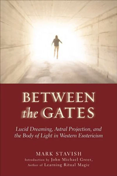Between The Gates: Lucid Dreaming, Astral Projection, And Body Of Light Western Esotericism