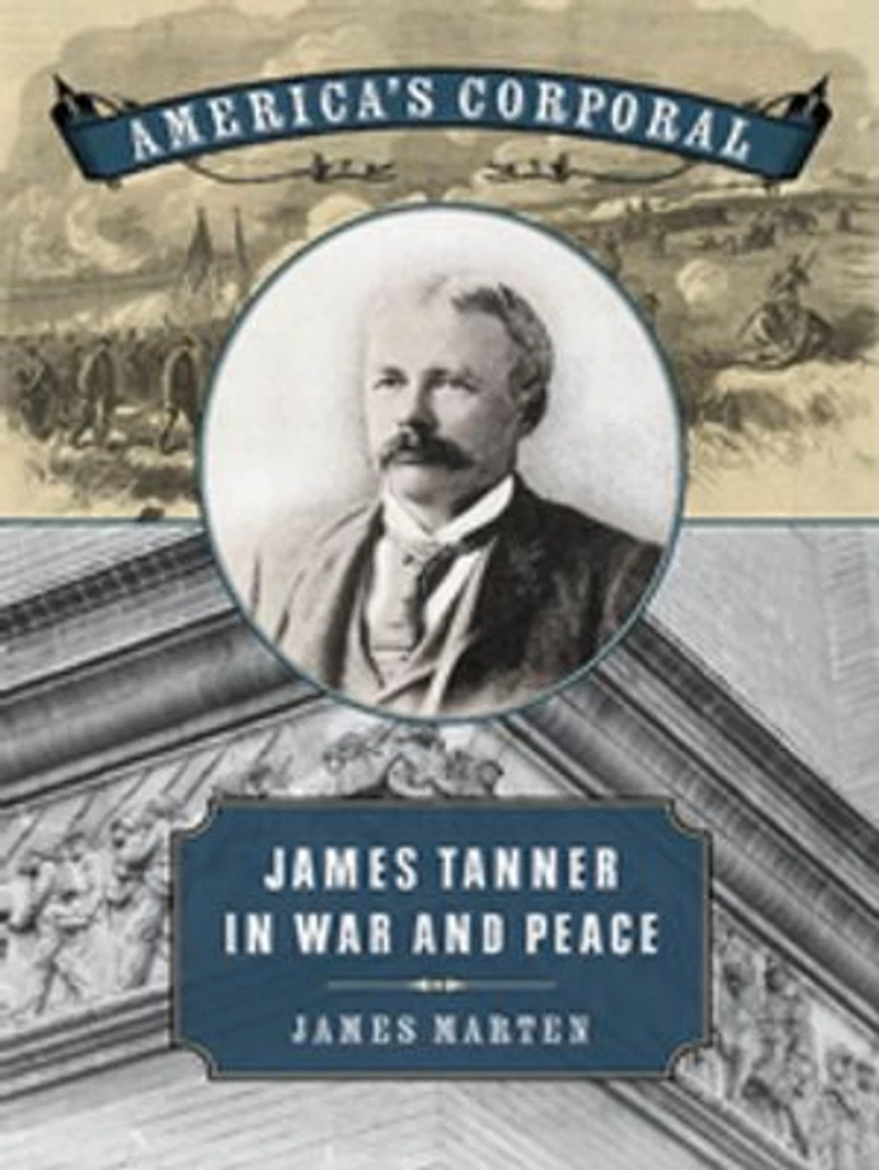 America's Corporal: James Tanner War and Peace