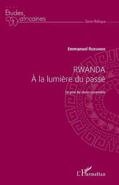 Rwanda à la lumière du passé: Le prix du vivre-ensemble