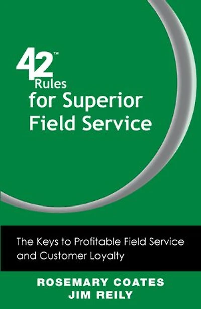 42 Rules for Superior Field Service: The Keys to Profitable Service and Customer Loyalty