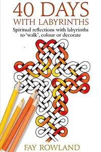 40 Days with Labyrinths: Spiritual reflections with labyrinths to ‘walk’, colour or decorate