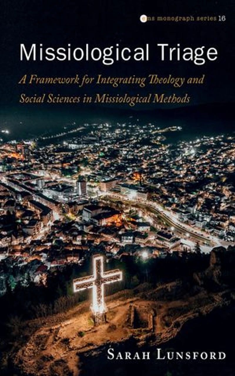 Missiological Triage: A Framework for Integrating Theology and Social Sciences Methods