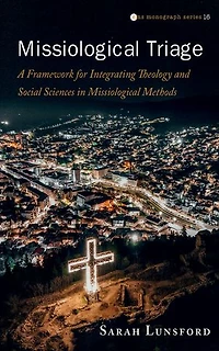 Missiological Triage: A Framework for Integrating Theology and Social Sciences Methods