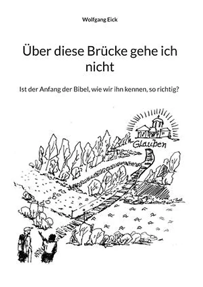 Über diese Brücke gehe ich nicht: Ist der Anfang der Bibel, wie wir ihn kennen, so richtig?