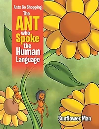 Ants Go Shopping: the Ant Who Spoke the Human Language: The Ant Who Spoke the Human Language