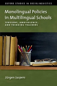 Monolingual Policies Multilingual Schools: Tensions, Ambivalence, and Thinking Teachers