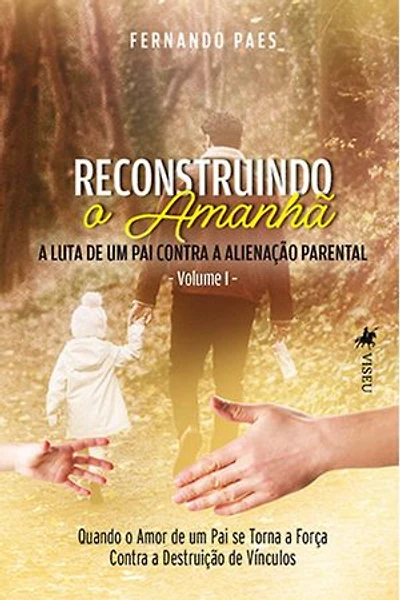 Reconstruindo o Amanhã: A Luta de um Pai contra a Alienação Parental