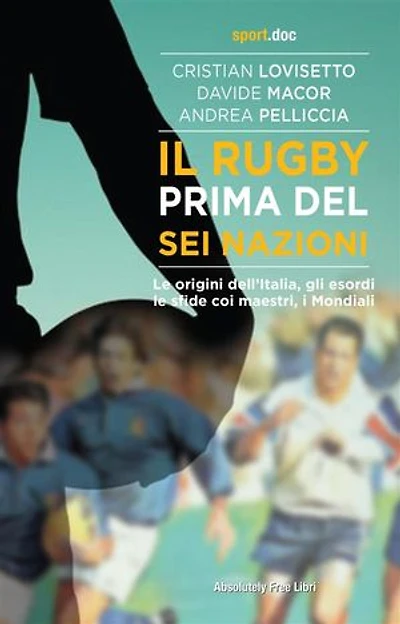 Il rugby prima del Sei Nazioni: Le origini dell’Italia, gli esordi, le sfide coi maestri, i Mondiali