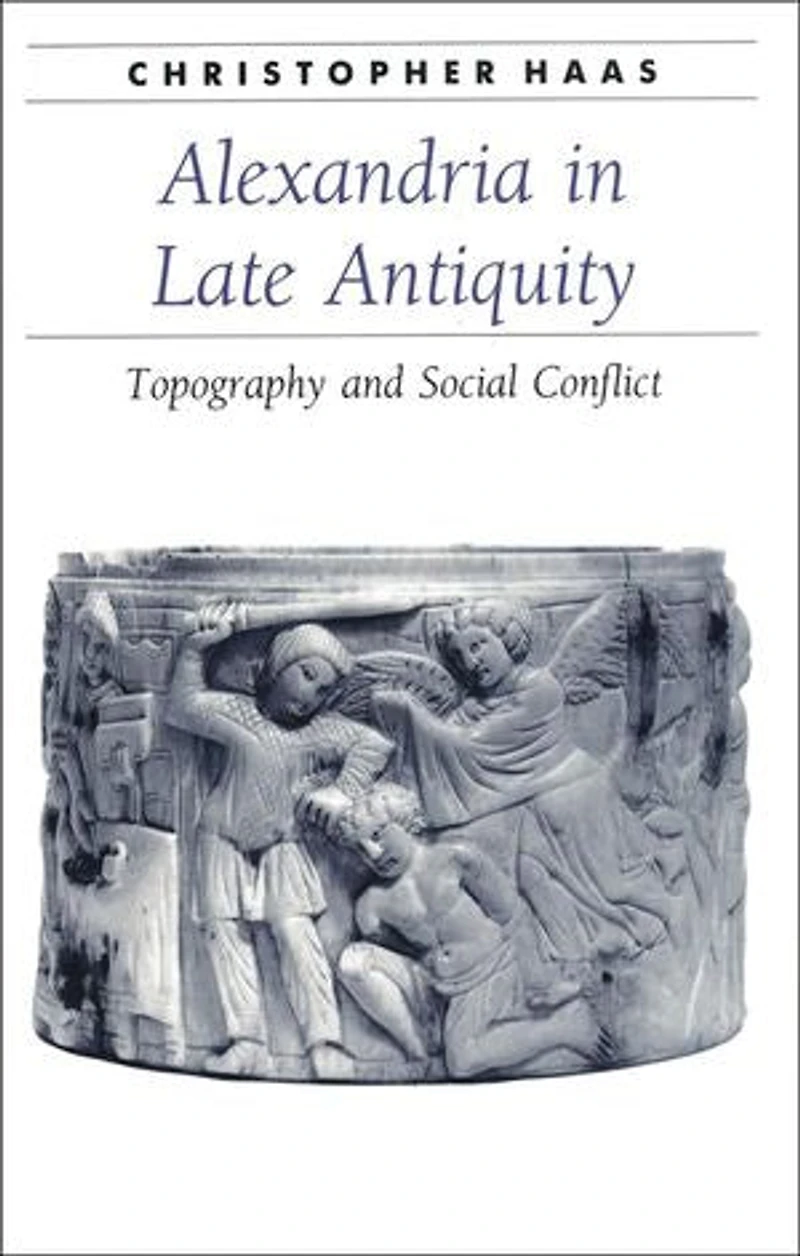 Alexandria Late Antiquity: Topography and Social Conflict