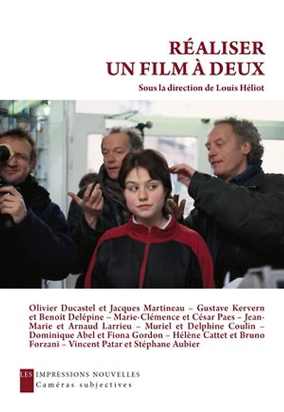 Réaliser un film à deux: entretiens avec Olivier Ducastel et Jacques Martineau, Gustave Kervern Benoît Delépine, Marie-Clémence César Paes...