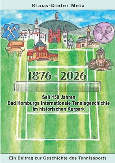 1876 - 2026: Seit 150 Jahren Bad Homburgs internationale Tennisgeschichte im historischen Kurpark