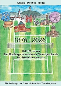 1876 - 2026: Seit 150 Jahren Bad Homburgs internationale Tennisgeschichte im historischen Kurpark