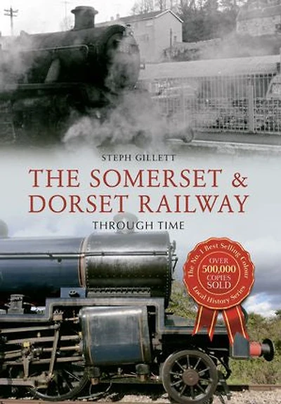 The Somerset & Dorset Railway Through Time