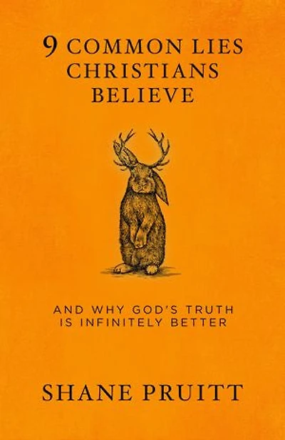 9 Common Lies Christians Believe: And Why God's Truth Is Infinitely Better