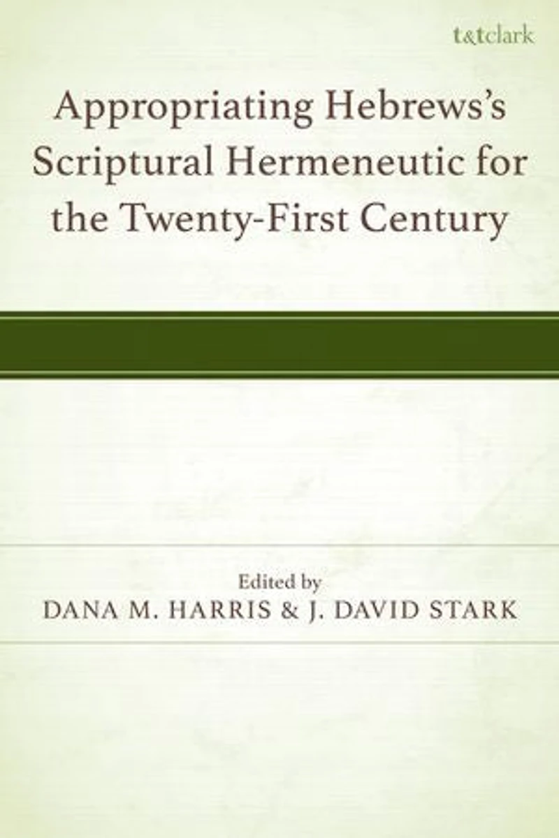 Appropriating Hebrews's Scriptural Hermeneutic for the Twenty-First Century