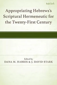 Appropriating Hebrews's Scriptural Hermeneutic for the Twenty-First Century
