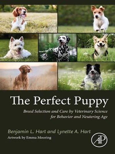 The Perfect Puppy: Breed Selection and Care by Veterinary Science for Behavior Neutering Age