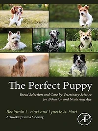 The Perfect Puppy: Breed Selection and Care by Veterinary Science for Behavior Neutering Age