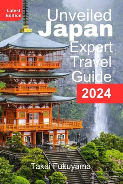 UNVEILED JAPAN: Your Expert Travel Guide For 2024