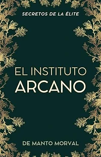 El Instituto Arcano: Secretos de la Élite