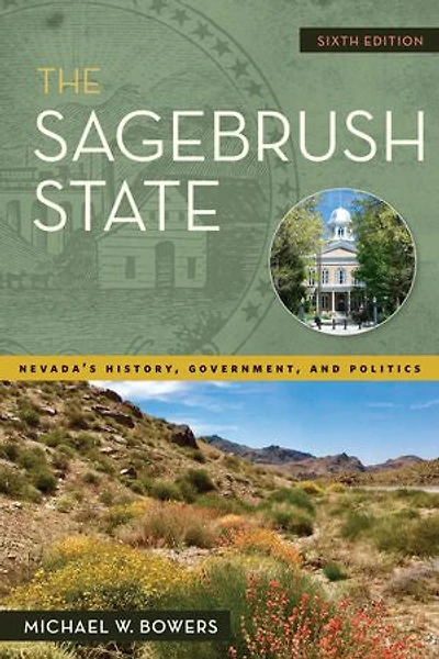 The Sagebrush State, 6th Edition: Nevada's History, Government, And Politics