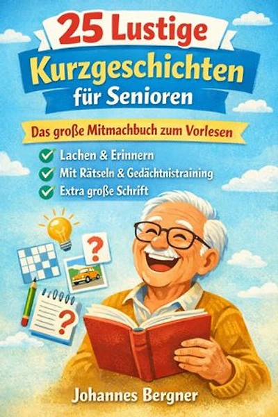 25 Lustige Kurzgeschichten für Senioren: Das große Mitmachbuch zum Vorlesen, Lachen & Erinnern – Inklusive Gedächtnistraining, Rätseln und Biografische Fragen in extra großer Schrift