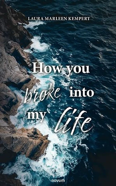 How you broke into my life