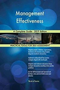Management Effectiveness A Complete Guide - 2019 Edition
