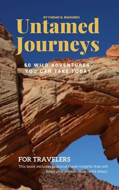 Untamed Journeys: 50 Wild Adventures You Can Take Today