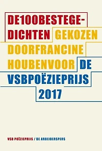 De 100 beste gedichten: gekozen door Francine Houben voor de VSB Poëzieprijs 2017