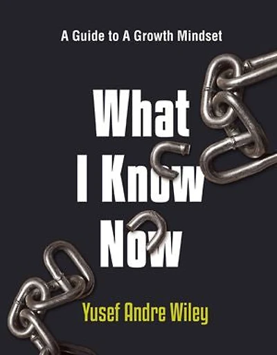 What I Know Now: The Guide to A Growth Mindset