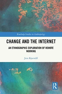 Change and the Internet: An Ethnographic Exploration of Remote Working