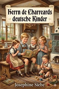 Herrn de Charreards deutsche Kinder: Die Geschichte einer Familie
