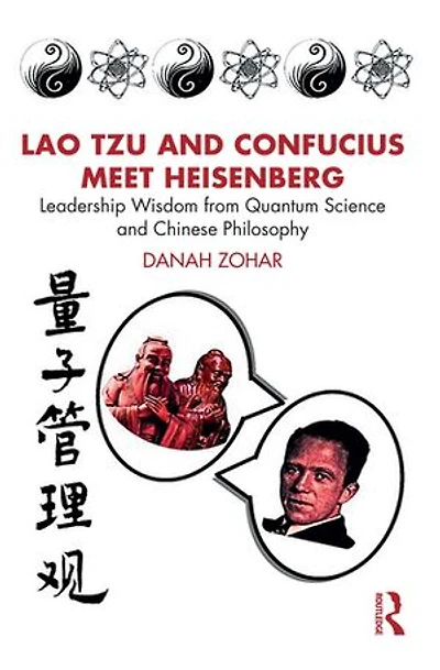 Lao Tzu and Confucius Meet Heisenberg: Leadership Wisdom from Quantum Science Chinese Philosophy