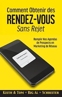 Comment Obtenir des Rendez-vous Sans Rejet: Remplir Nos Agendas de Prospects en Marketing de Réseau