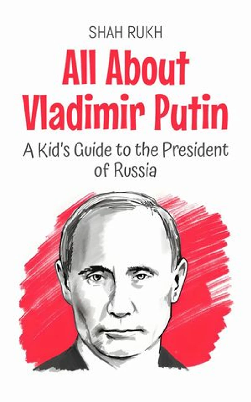 All About Vladimir Putin: A Kid’s Guide to the President of Russia: Knowledge Books For Kids, #55