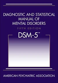 Diagnostic and Statistical Manual of Mental Disorders, 5th Edition: DSM-5