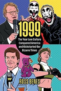 1999: The Year Low Culture Conquered America and Kickstarted Our Bizarre Times
