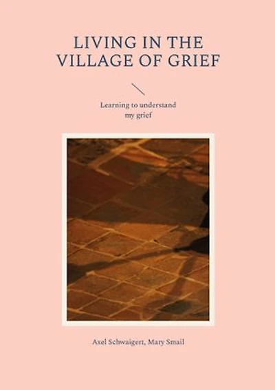 Living the Village of Grief: Learning to understand my grief