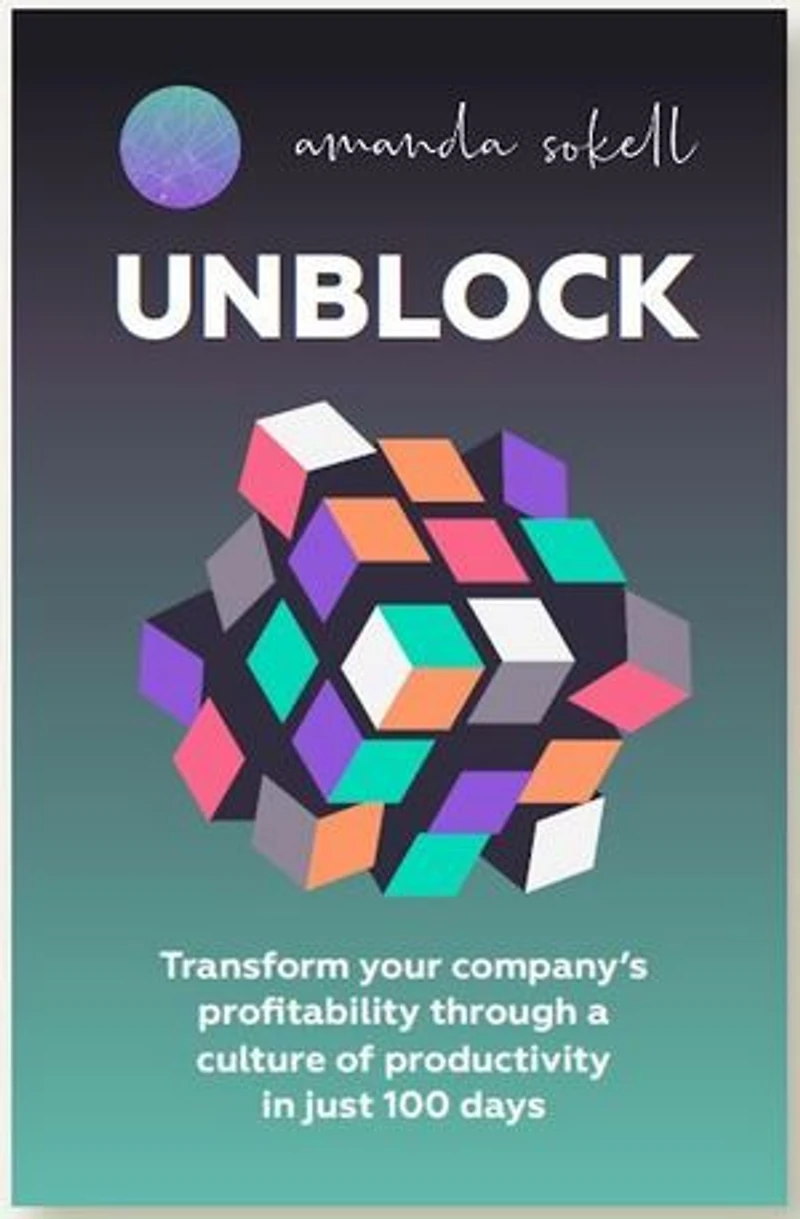 UNBLOCK: Transform your company’s profitability through a culture of productivity just 100 days
