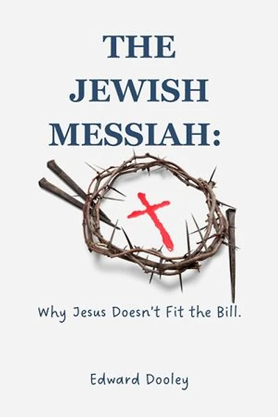 The Jewish Messiah: Why Jesus Doesn’t Fit the Bill