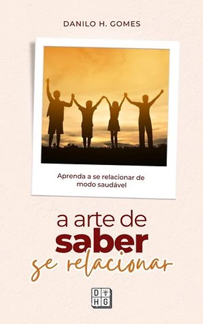 A Arte de Saber Se Relacionar: Aprenda a se relacionar de modo saudável | 8ª ed.