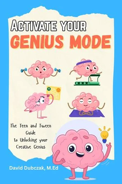 Activate your Genius Mode: The Teen and Tween Guide to Unlocking your Creative Genius