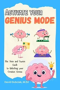 Activate your Genius Mode: The Teen and Tween Guide to Unlocking your Creative Genius