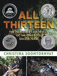 All Thirteen: the Incredible Cave Rescue of Thai Boys' Soccer Team: (A True Story Survival, Teamwork, and Global Efforts - For Kids Ages 9-12 Grades 4-7)