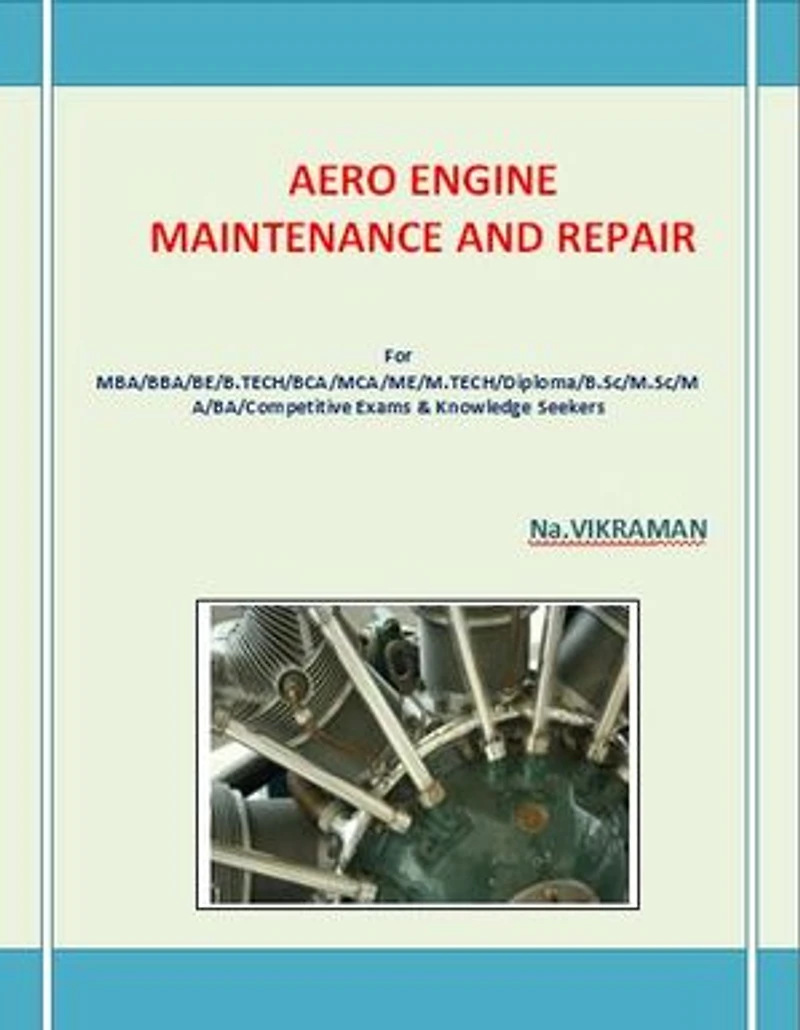 AERO ENGINE MAINTENANCE AND REPAIR: For BE/B.TECH/BCA/MCA/ M.TECH/Diploma/B.Sc/M.Sc/MA/ BA/Competitive Exams & Knowledge Seekers
