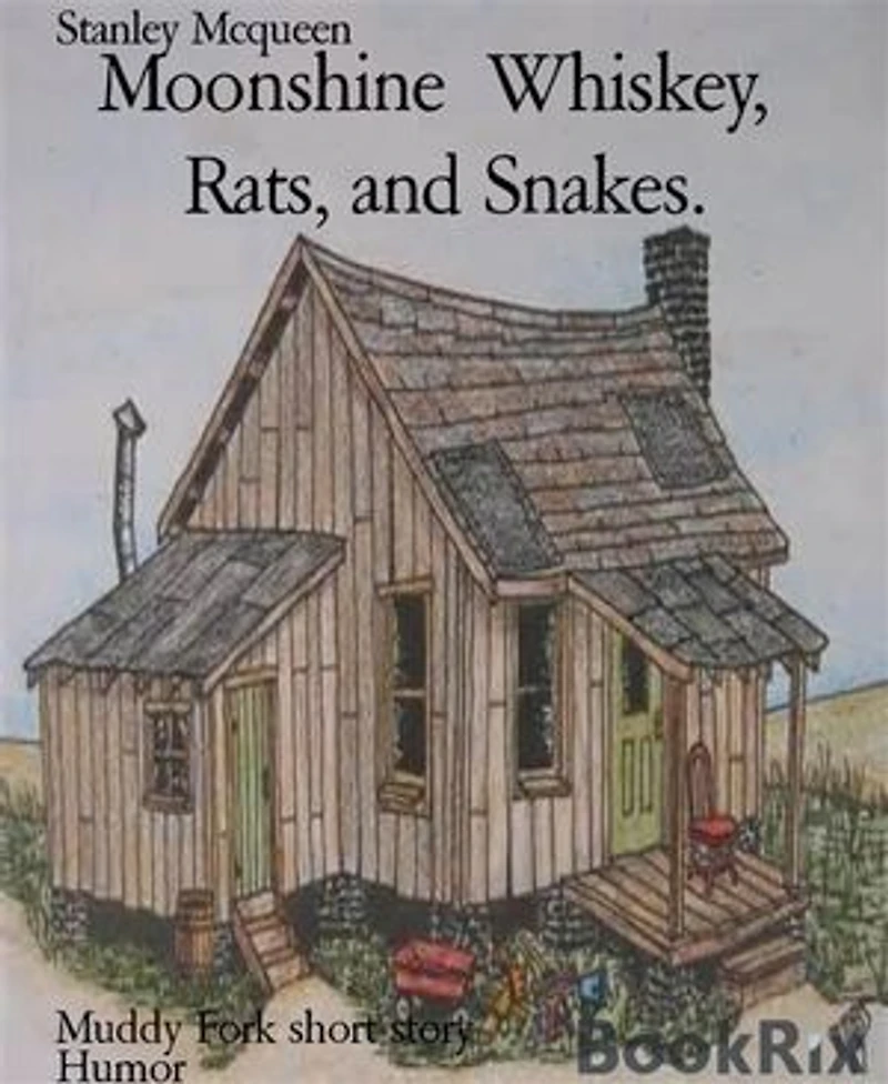 Moonshine Whiskey, Rats, and Snakes.: Muddy Fork short story
