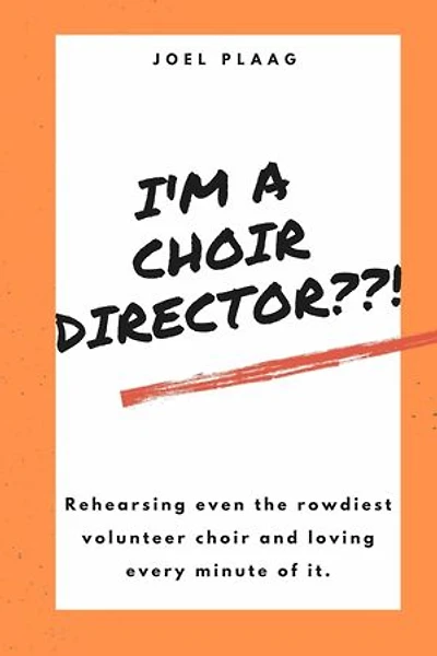 I'm a Choir Director??!: Rehearsing even the rowdiest volunteer choir and loving every minute of it.