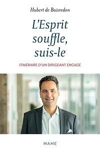 L' Esprit souffle, suis-le: itinéraire d’un dirigeant engagé